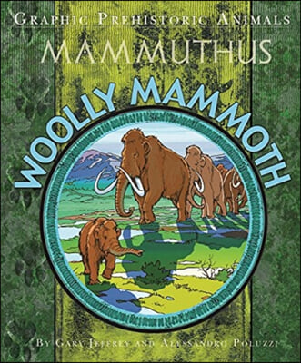 The Graphic Prehistoric Animals: Woolly Mammoth