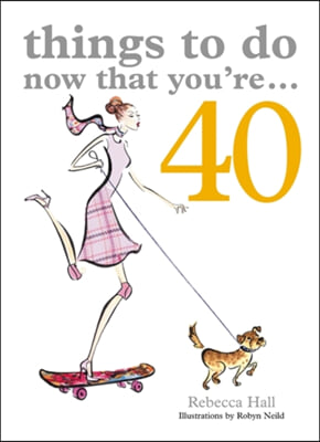 Things to Do Now That You&#39;re 40