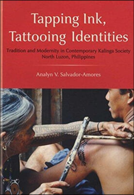 Tapping Ink, Tattooing Identities: Tradition and Modernity in Contemporary Kalinga Society, North Luzon, Philippines