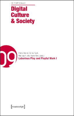 Digital Culture &amp; Society (Dcs) Vol. 5, Issue 2 (2019): Laborious Play and Playful Work I