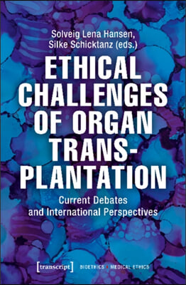 Ethical Challenges of Organ Transplantation: Current Debates and International Perspectives