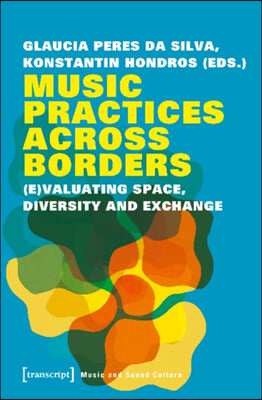 Music Practices Across Borders: (E)Valuating Space, Diversity, and Exchange