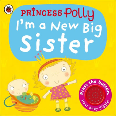 The I'm a New Big Sister: A Princess Polly book