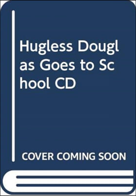 HUGLESS DOUGLAS GOES TO SCHOOL CD