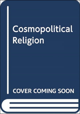 COSMOPOLITICAL RELIGION