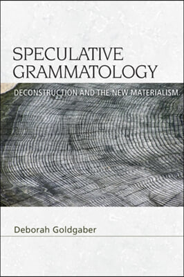 Speculative Grammatology: Deconstruction and the New Materialism