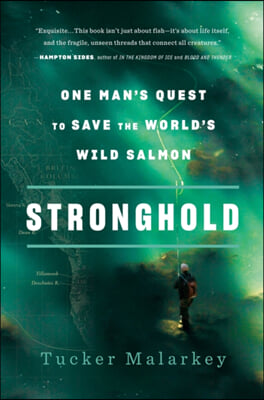 Stronghold: One Man&#39;s Quest to Save the World&#39;s Wild Salmon