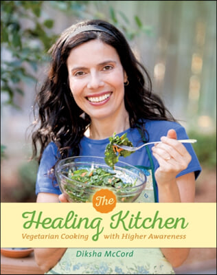 The Healing Kitchen: Vegetarian Cooking for Higher Awareness