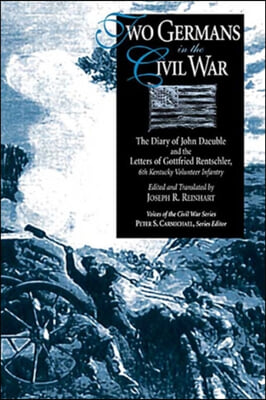 Two Germans in the Civil War: The Diary of John Daeuble and the Letters of