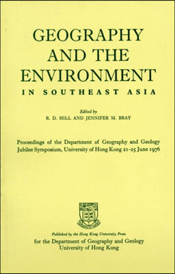 Geography and the Environment in Southeast Asia: Proceedings of the Geology Jubilee Symposium, the University of Hong Kong, 21-25 June 1976