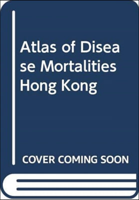 Atlas of Disease Mortalities in Hong Kong for the Three Five-Year Periods in 1979-93