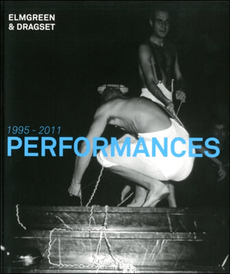 Elmgreen &amp; Dragset: Performances 1995-2011