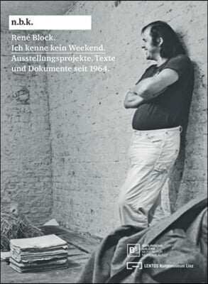 Ren? Block: Ich Kenne Kein Weekend: Schriften Und Dokumente Seit 1964