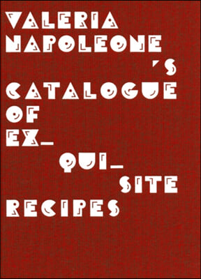 Valeria Napoleone&#39;s Catalogue of Exquisite Recipes