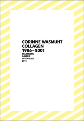 Corinne Wasmuht: Collagen 1986-2001