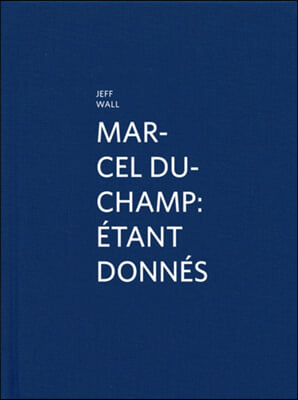 Marcel Duchamp: &#201;tant Donn&#233;s: By Jeff Wall