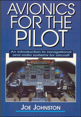 Avionics for the Pilot: An Introduction to Navigational and Radio Systems for Aircraft