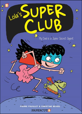 Lola&#39;s Super Club #1: My Dad Is a Super Secret Agent