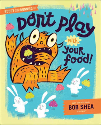 Buddy and the Bunnies in Don&#39;t Play with Your Food!