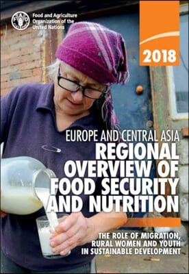 Europe and Central Asia Regional Overview of Food Security and Nutrition 2018: The Role of Migration, Rural Women and Youth in Sustainable Development