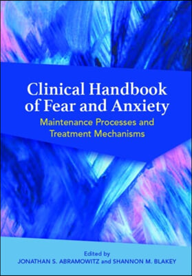 Clinical Handbook of Fear and Anxiety: Maintenance Processes and Treatment Mechanisms