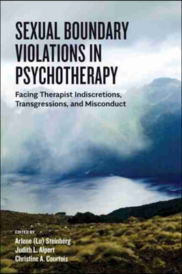 Sexual Boundary Violations in Psychotherapy: Facing Therapist Indiscretions, Transgressions, and Misconduct