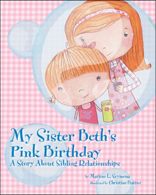My Sister Beth&#39;s Pink Birthday: A Story about Sibling Relationships
