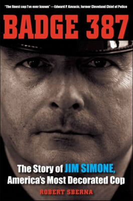 Badge 387: The Story of Jim Simone, America&#39;s Most Decorated Cop