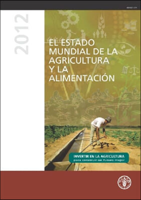 El estado mundial de la agricultura y la alimentacion 2012 / The Global Status of Food and Agriculture 2012