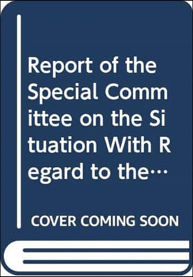 Report of the Special Committee on the Situation With Regard to the Implementation of the Declaration on the Granting of Independence to Colonial Countries &amp; Peoples