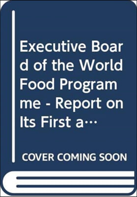 Executive Board of the World Food Programme - Report on Its First and Second Regular Sessions and Annual Session of 2013