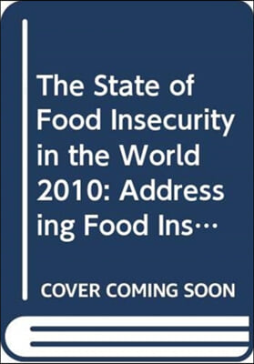 The State of Food Insecurity in the World 2010