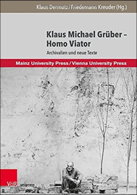 Klaus Michael Gruber - Homo Viator: Archivalien Und Neue Texte