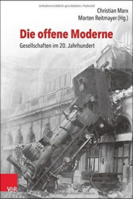 Die Offene Moderne - Gesellschaften Im 20. Jahrhundert: Festschrift Fur Lutz Raphael Zum 65. Geburtstag