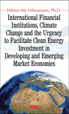 International Financial Institutions, Climate Change &amp; the Urgency to Facilitate Clean Energy Investment in Developing &amp; Emerging Market Economies