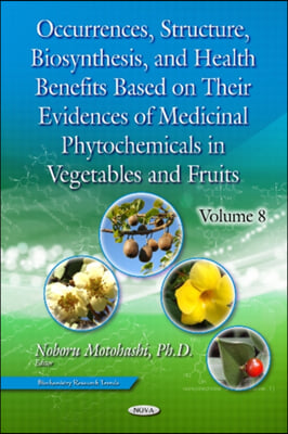 Occurrences, Structure, Biosynthesis, and Health Benefits Based on Their Evidences of Medicinal Phytochemicals in Vegetables and Fruits