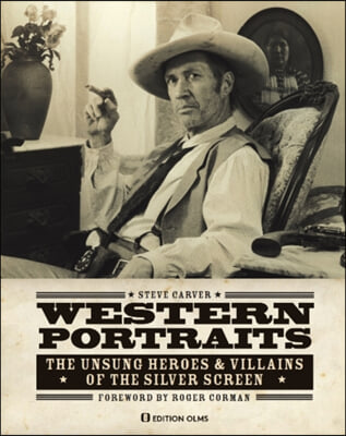 Western Portraits of Great Character Actors: The Unsung Heroes &amp; Villains of the Silver Screen