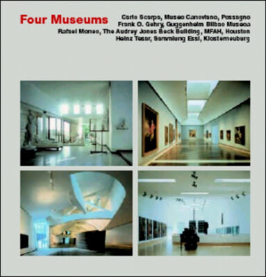 Four Museums: Carlo Scarpa, Museo Canoviano, Possagnos Frank O. Gehry, Guggenheim Bilbao Museoa, Rafael Moneo, the Audrey Jones Beck