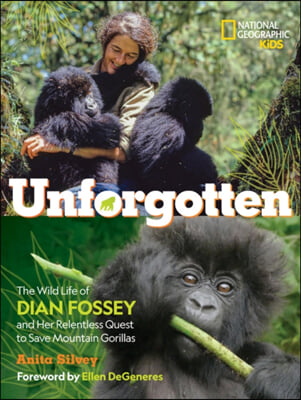 Unforgotten-Library Edition: The Wild Life of Dian Fossey and Her Relentless Quest to Save Mountain Gorillas