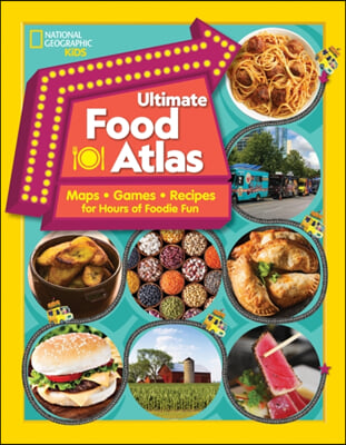 Ultimate Food Atlas: Maps, Games, Recipes, and More for Hours of Delicious Fun