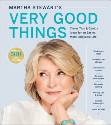 Martha Stewart's Very Good Things: Clever Tips & Genius Ideas for an Easier, More Enjoyable Life