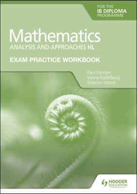 Exam Practice Workbook for Mathematics for the Ib Diploma: Analysis and Approaches Hl: Hodder Education Group