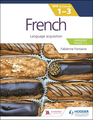 French for the Ib Myp 1-3 (Emergent/Phases 1-2): Myp by Concept: Hodder Education Group