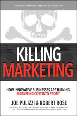 Killing Marketing: How Innovative Businesses Are Turning Marketing Cost Into Profit