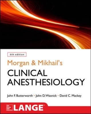 Morgan and Mikhail&#39;s Clinical Anesthesiology, 6th Edition