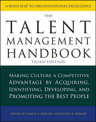 The Talent Management Handbook: Making Culture a Competitive Advantage by Acquiring, Identifying, Developing, and Promoting the Best People