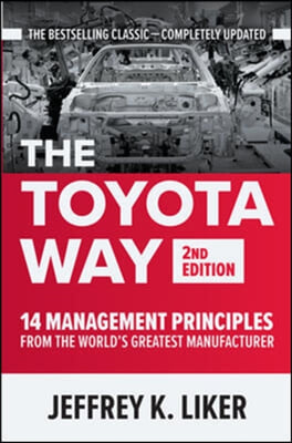 The Toyota Way, Second Edition: 14 Management Principles from the World&#39;s Greatest Manufacturer