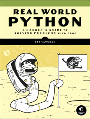 Real-World Python: A Hacker&#39;s Guide to Solving Problems with Code