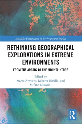 Rethinking Geographical Explorations in Extreme Environments