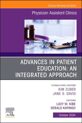 Advances in Patient Education: An Integrated Approach, an Issue of Physician Assistant Clinics: Volume 9-4